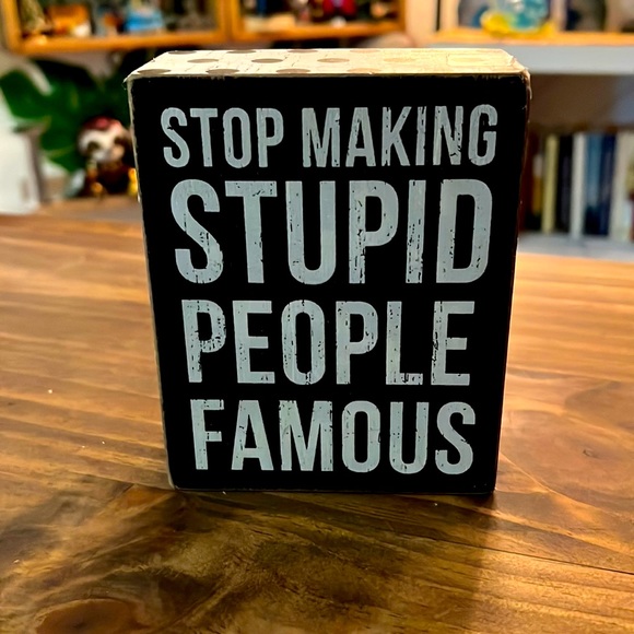 Primitives by Kathy Other - ‘Stop Making Stupid People Famous,’ box sign - Primitives by Kathy.